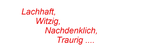 Witzig, Lustig, Nachdenklich ......